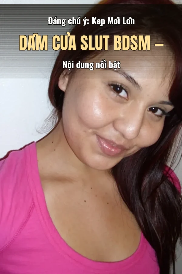 Đáng chú ý: Kẹp Môi Lồn Dâm Của Slut BDSM — Nội dung nổi bật