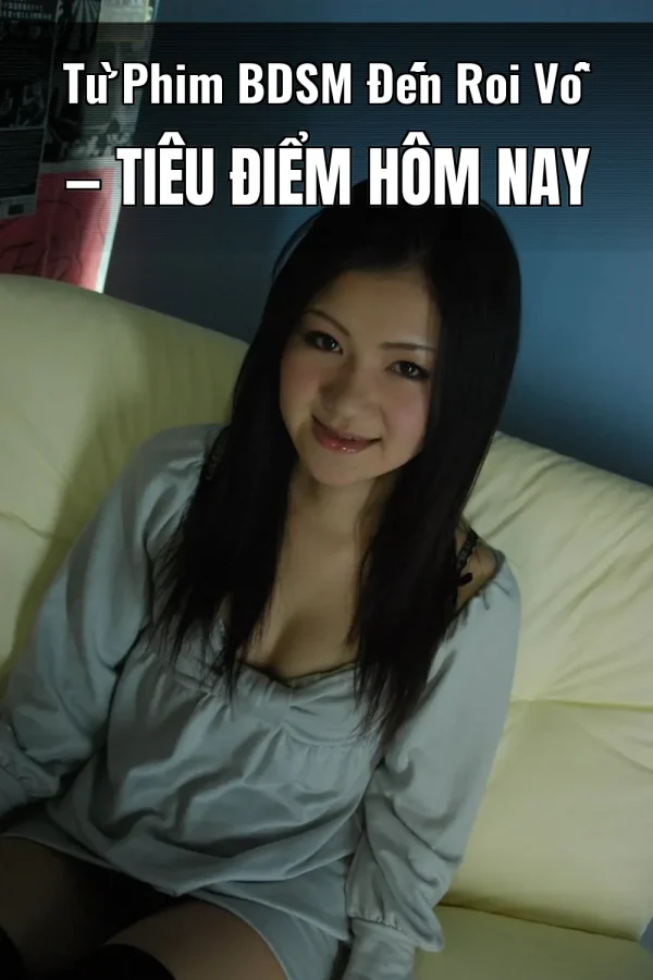 Từ Phim BDSM Đến Roi Vỗ — Tiêu điểm hôm nay