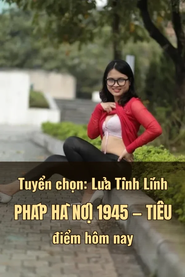 Tuyển chọn: Lửa Tình Lính Pháp Hà Nội 1945 — Tiêu điểm hôm nay