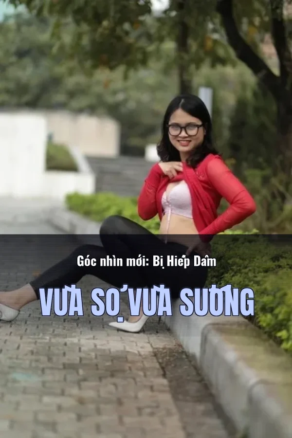 Góc nhìn mới: Bị Hiếp Dâm Vừa Sợ Vừa Sướng