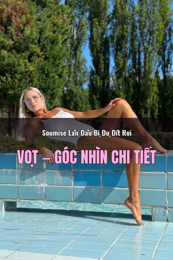 Soumise Lần Đầu Bị Đụ Đít Roi Vọt — Góc nhìn chi tiết
