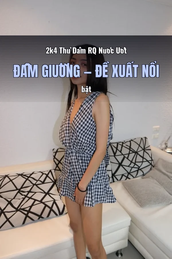 2k4 Thủ Dâm RQ Nước Ướt Đẫm Giường — Đề xuất nổi bật