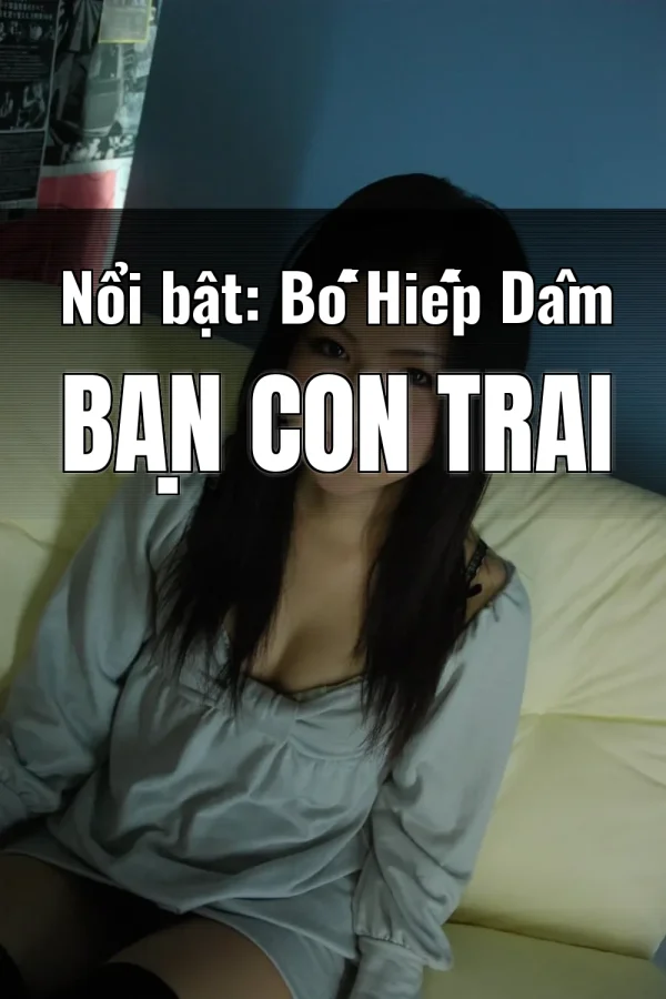 Nổi bật: Bố Hiếp Dâm Bạn Con Trai