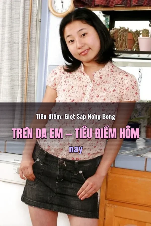 Tiêu điểm: Giọt Sáp Nóng Bỏng Trên Da Em — Tiêu điểm hôm nay