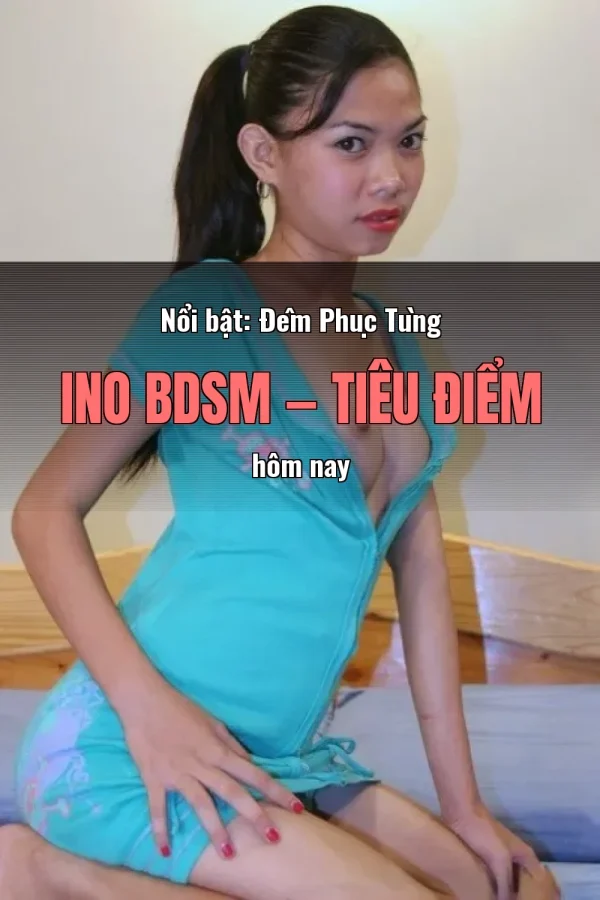 Nổi bật: Đêm Phục Tùng Ino BDSM — Tiêu điểm hôm nay