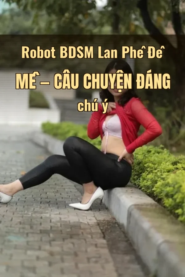 Robot BDSM Lan Phê Đê Mê — Câu chuyện đáng chú ý