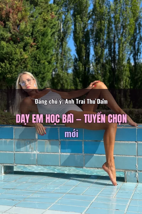 Đáng chú ý: Anh Trai Thủ Dâm Dạy Em Học Bài — Tuyển chọn mới