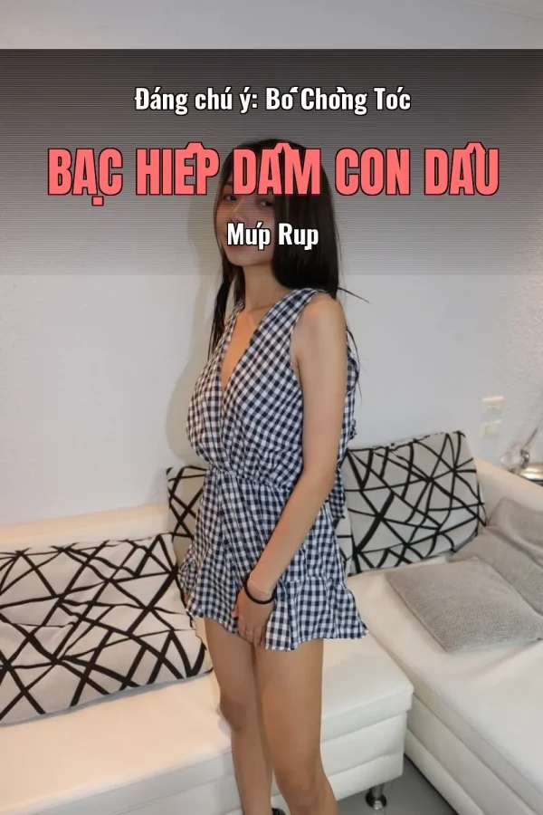Đáng chú ý: Bố Chồng Tóc Bạc Hiếp Dâm Con Dâu Múp Rụp