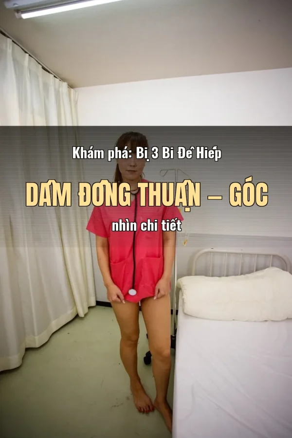 Khám phá: Bị 3 Bi Đê Hiếp Dâm Đồng Thuận — Góc nhìn chi tiết