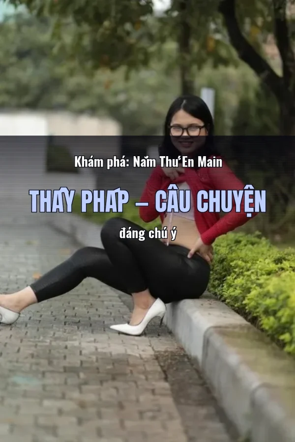Khám phá: Nắm Thứ En Main Thầy Pháp — Câu chuyện đáng chú ý