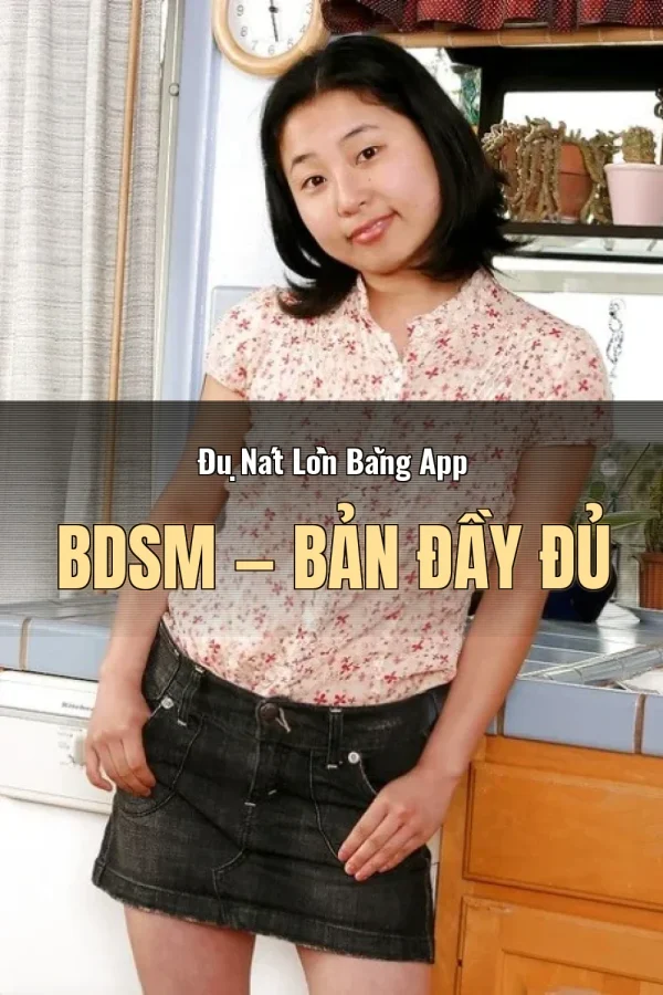 Đụ Nát Lồn Bằng App BDSM — Bản đầy đủ