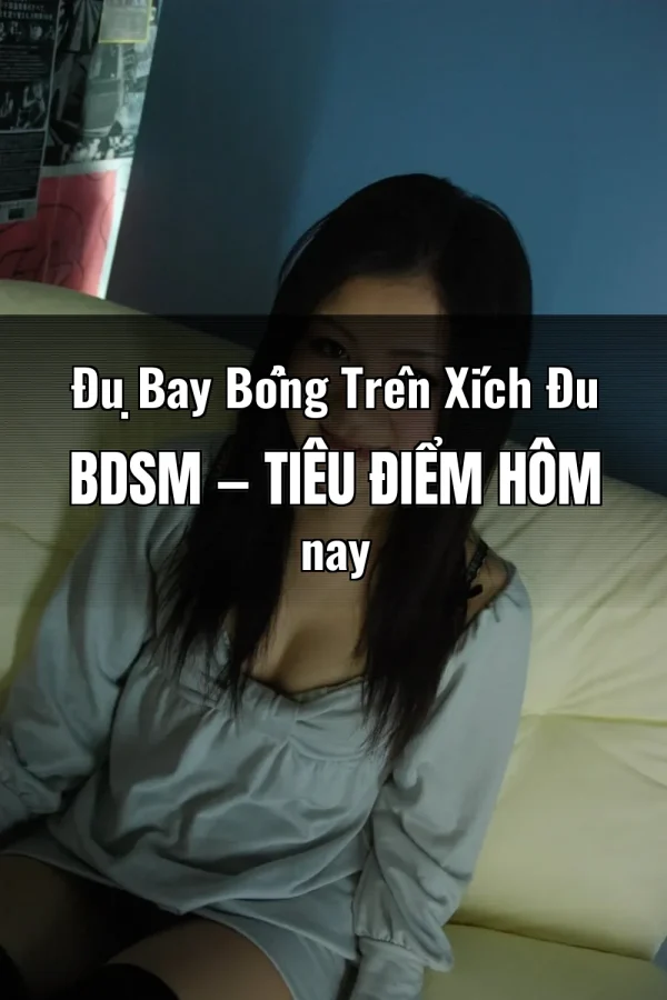 Đụ Bay Bổng Trên Xích Đu BDSM — Tiêu điểm hôm nay
