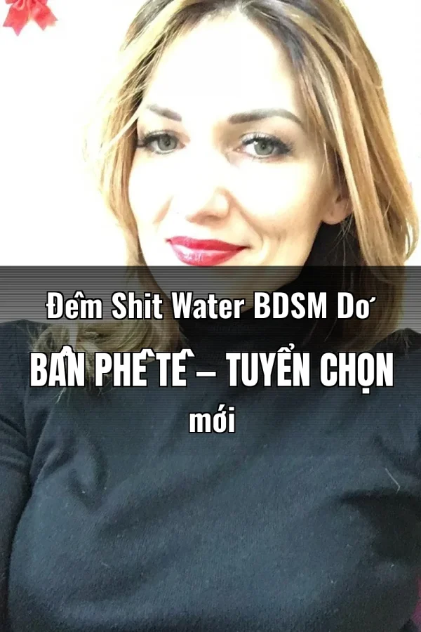 Đêm Shit Water BDSM Dơ Bẩn Phê Tê — Tuyển chọn mới