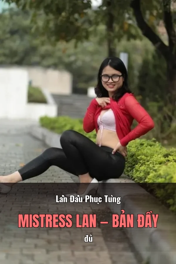 Lần Đầu Phục Tùng Mistress Lan — Bản đầy đủ