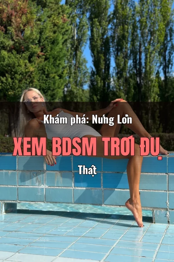 Khám phá: Nứng Lồn Xem BDSM Trói Đụ Thật