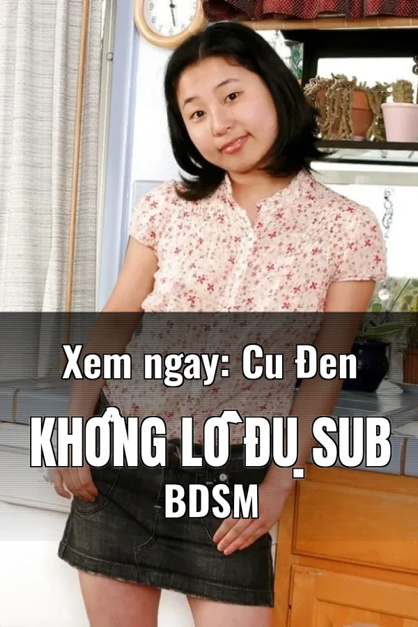 Xem ngay: Cu Đen Khổng Lồ Đụ Sub BDSM