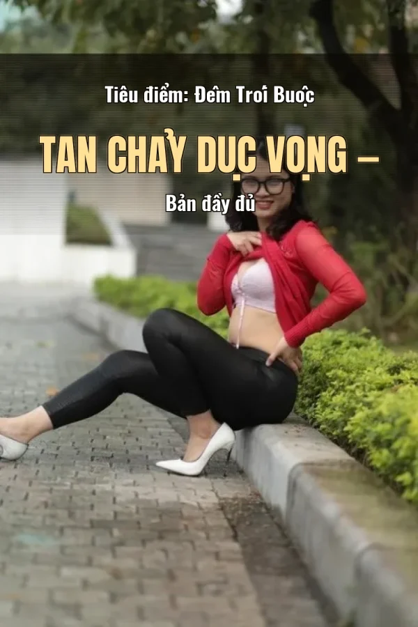 Tiêu điểm: Đêm Trói Buộc Tan Chảy Dục Vọng — Bản đầy đủ