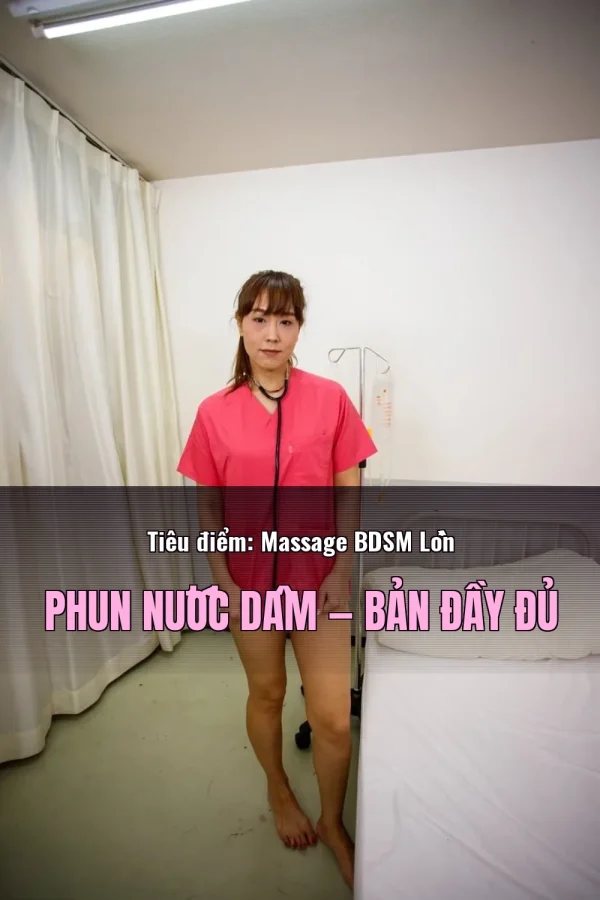 Tiêu điểm: Massage BDSM Lồn Phun Nước Dâm — Bản đầy đủ