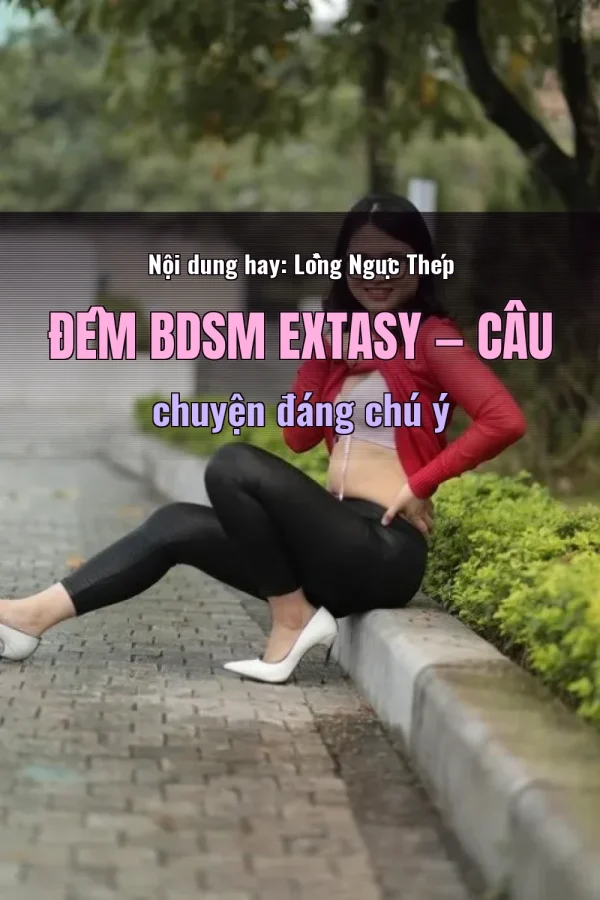 Nội dung hay: Lồng Ngực Thép Đêm BDSM Extasy — Câu chuyện đáng chú ý