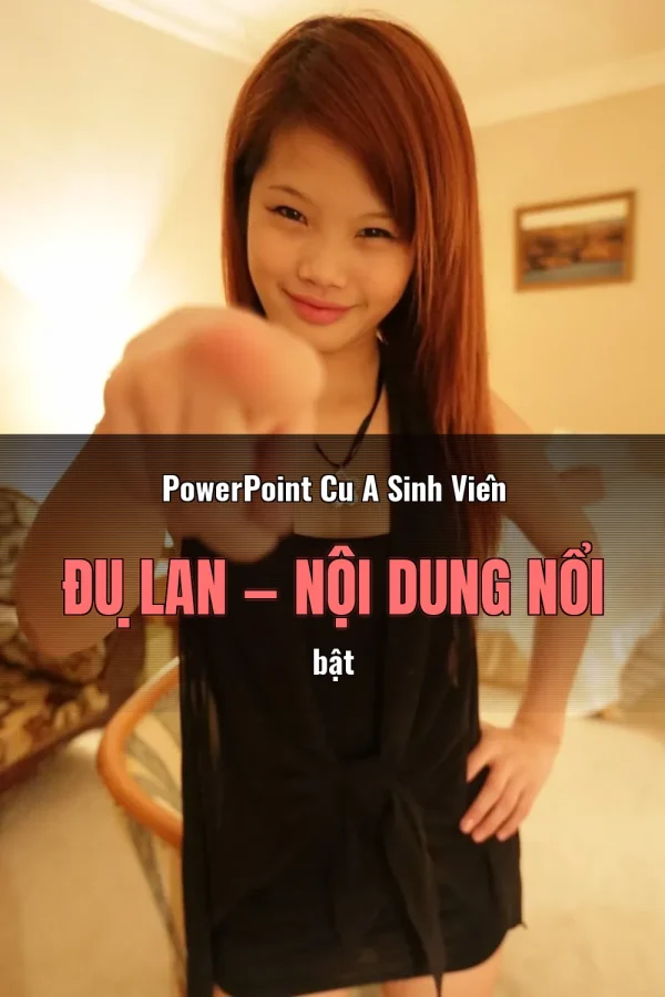 PowerPoint Cu A Sinh Viên Đụ Lan — Nội dung nổi bật