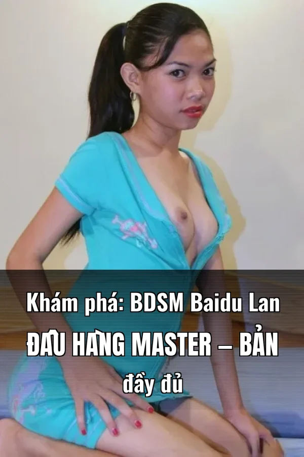 Khám phá: BDSM Baidu Lan Đầu Hàng Master — Bản đầy đủ