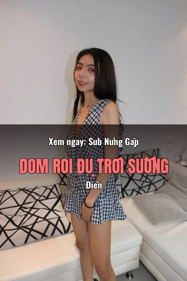Xem ngay: Sub Nứng Gặp Dom Roi Đụ Trói Sướng Điên