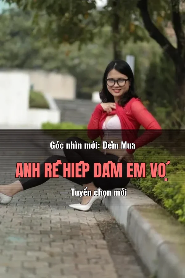 Góc nhìn mới: Đêm Mưa Anh Rể Hiếp Dâm Em Vợ — Tuyển chọn mới
