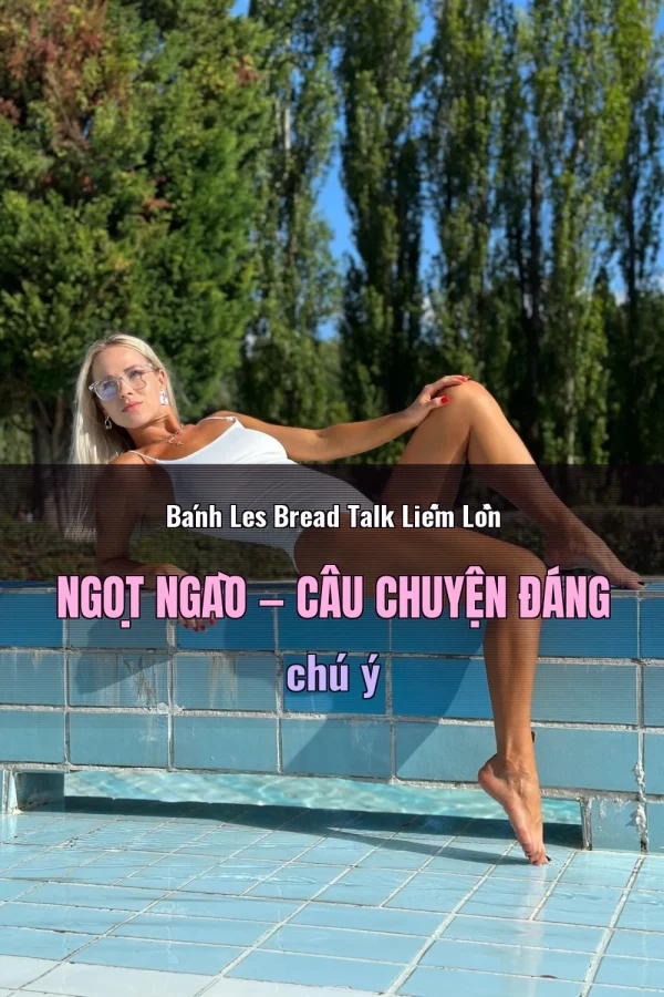 Bánh Les Bread Talk Liếm Lồn Ngọt Ngào — Câu chuyện đáng chú ý