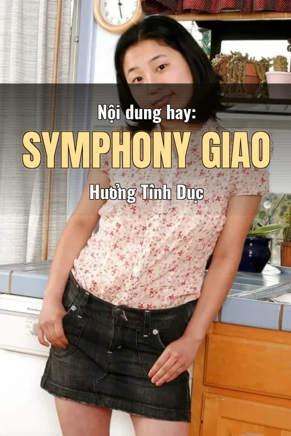 Nội dung hay: Symphony Giao Hưởng Tình Dục