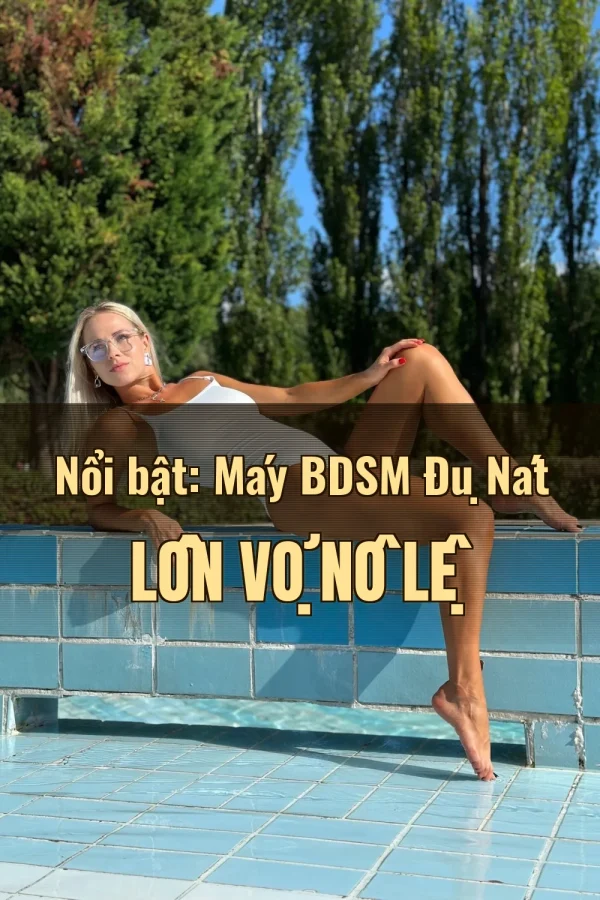 Nổi bật: Máy BDSM Đụ Nát Lồn Vợ Nô Lệ