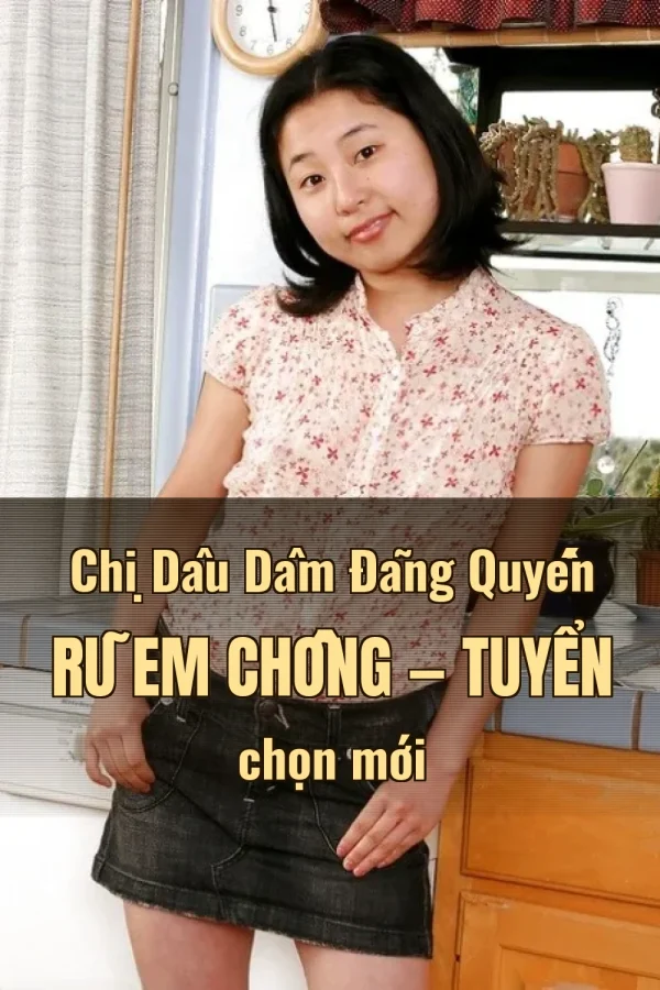 Chị Dâu Dâm Đãng Quyến Rũ Em Chồng — Tuyển chọn mới