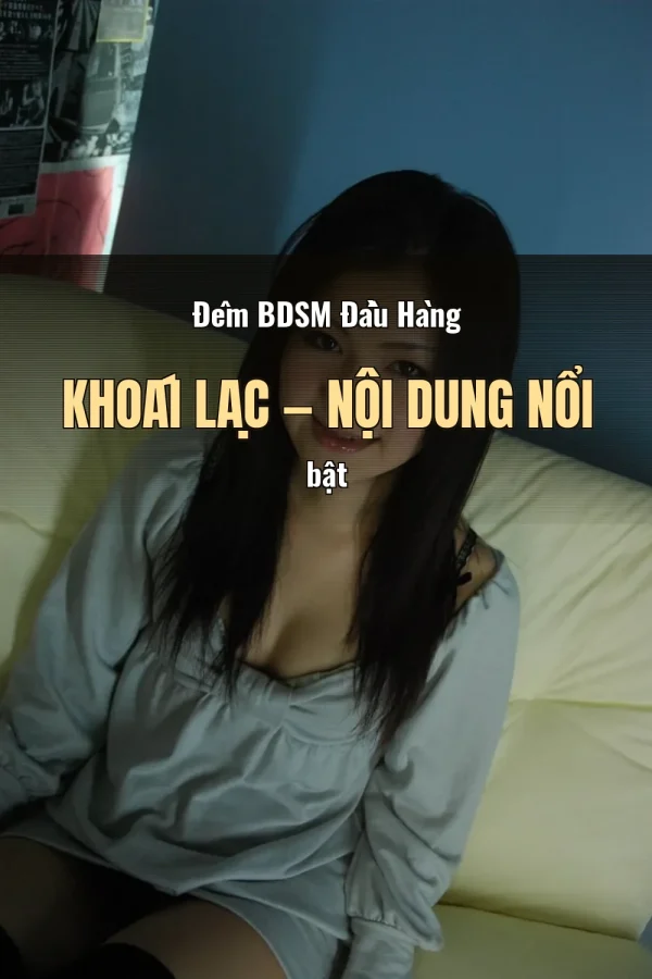Đêm BDSM Đầu Hàng Khoái Lạc — Nội dung nổi bật