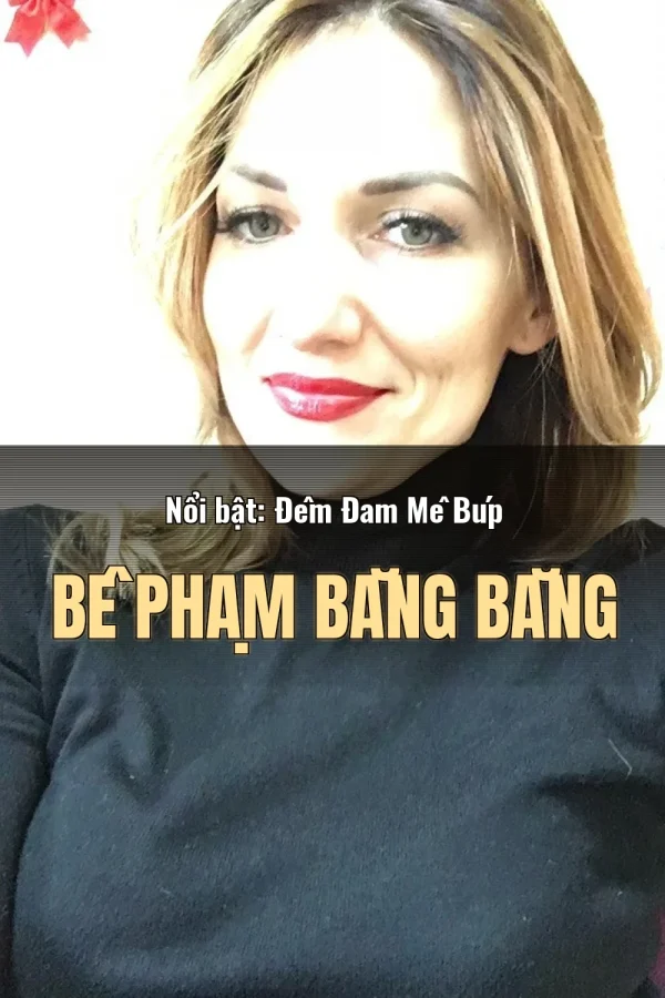 Nổi bật: Đêm Đam Mê Búp Bê Phạm Băng Băng