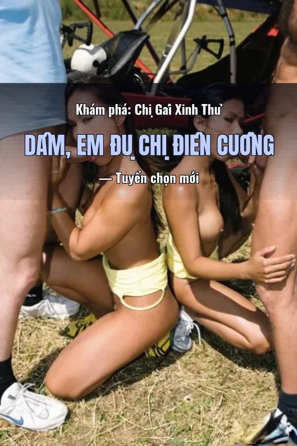 Khám phá: Chị Gái Xinh Thủ Dâm, Em Đụ Chị Điên Cuồng — Tuyển chọn mới