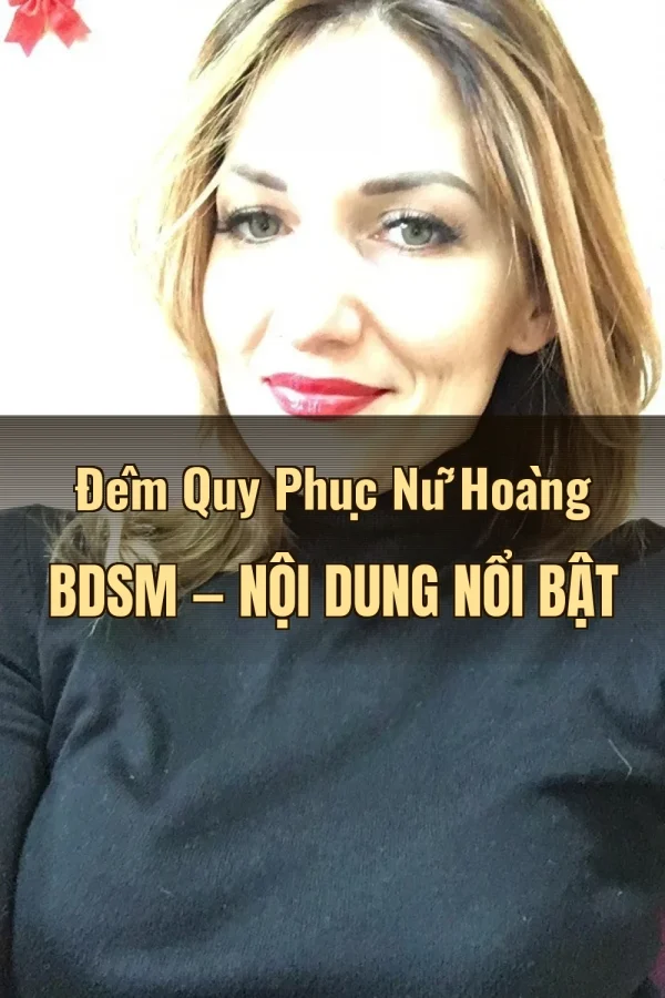 Đêm Quy Phục Nữ Hoàng BDSM — Nội dung nổi bật