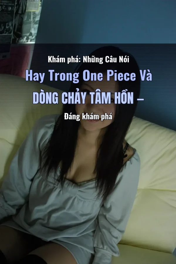 Khám phá: Những Câu Nói Hay Trong One Piece Và Dòng Chảy Tâm Hồn — Đáng khám phá
