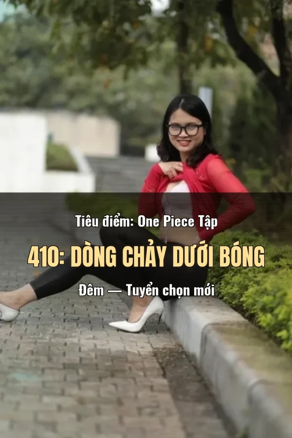 Tiêu điểm: One Piece Tập 410: Dòng Chảy Dưới Bóng Đêm — Tuyển chọn mới