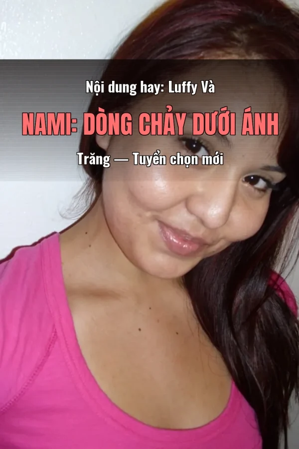 Nội dung hay: Luffy Và Nami: Dòng Chảy Dưới Ánh Trăng — Tuyển chọn mới