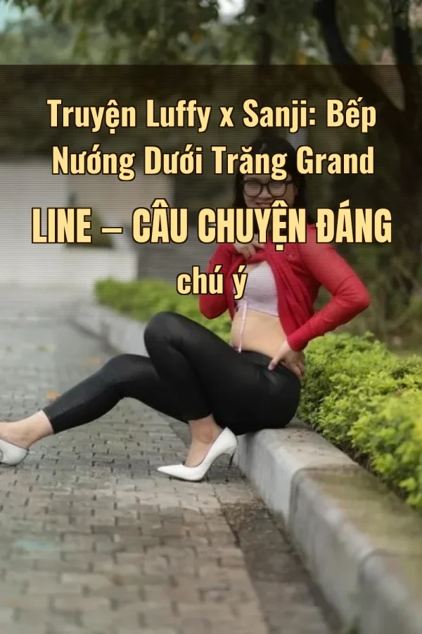 Truyện Luffy x Sanji: Bếp Nướng Dưới Trăng Grand Line — Câu chuyện đáng chú ý