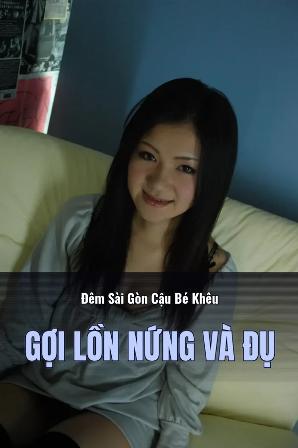 Đêm Sài Gòn Cậu Bé Khêu Gợi Lồn Nứng Và Đụ