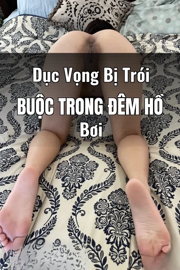 Dục Vọng Bị Trói Buộc Trong Đêm Hồ Bơi