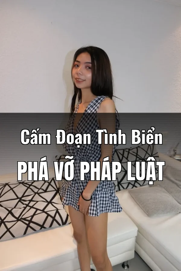 Cấm Đoạn Tình Biển Phá Vỡ Pháp Luật