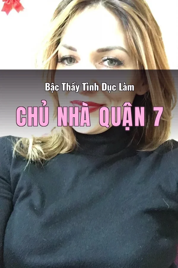 Bậc Thầy Tình Dục Làm Chủ Nhà Quận 7