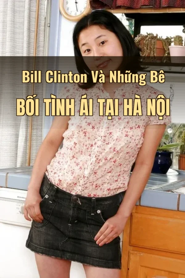 Bill Clinton Và Những Bê Bối Tình Ái Tại Hà Nội