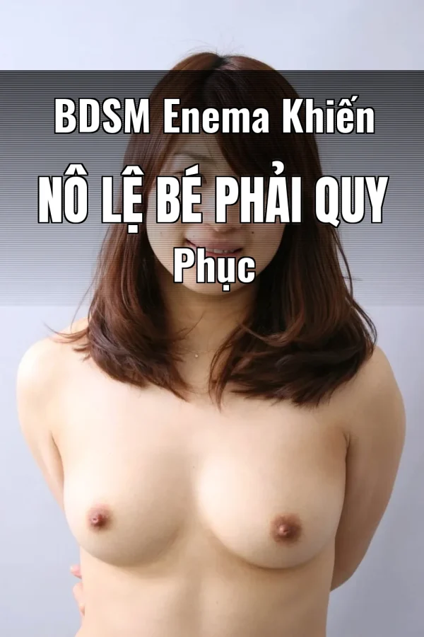 BDSM Enema Khiến Nô Lệ Bé Phải Quy Phục