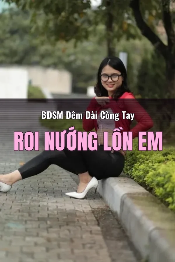 BDSM Đêm Dài Còng Tay Roi Nướng Lồn Em