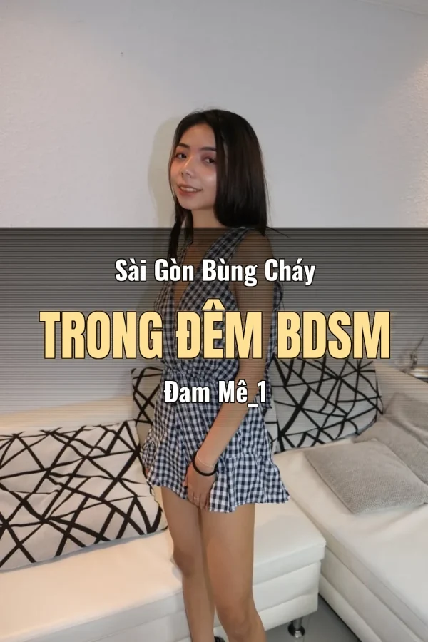 Sài Gòn Bùng Cháy Trong Đêm BDSM Đam Mê_1