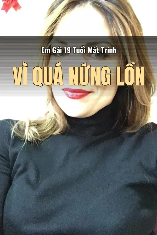 Em Gái 19 Tuổi Mất Trinh Vì Quá Nứng Lồn