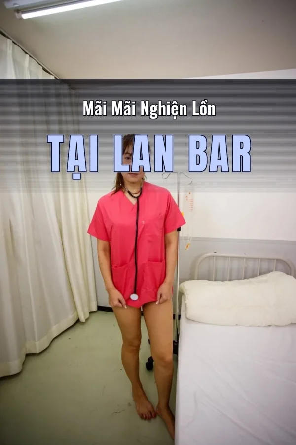 Mãi Mãi Nghiện Lồn Tại Lan Bar