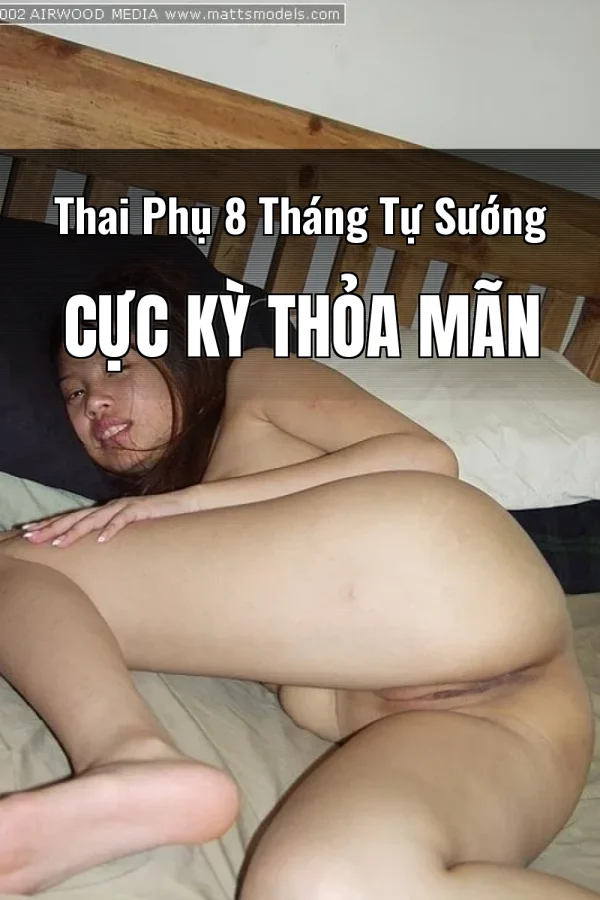 Thai Phụ 8 Tháng Tự Sướng Cực Kỳ Thỏa Mãn